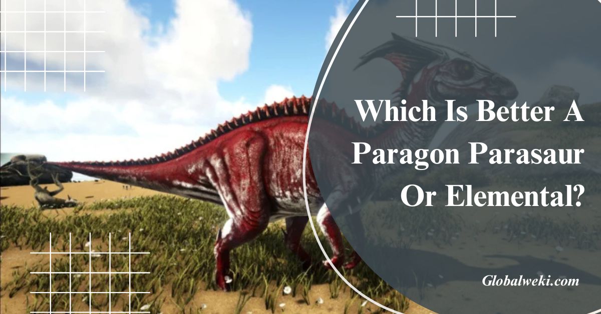 Which Is Better A Paragon Parasaur Or Elemental