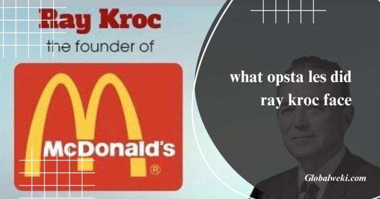 What Opsta Les Did Ray Kroc Face – His Biggest Challenges & Overcome!